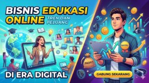 Bisnis Edukasi Online: Tren dan Peluang di Era Digital